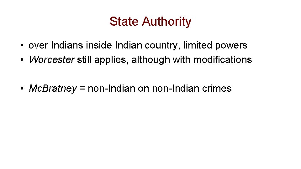 State Authority • over Indians inside Indian country, limited powers • Worcester still applies,