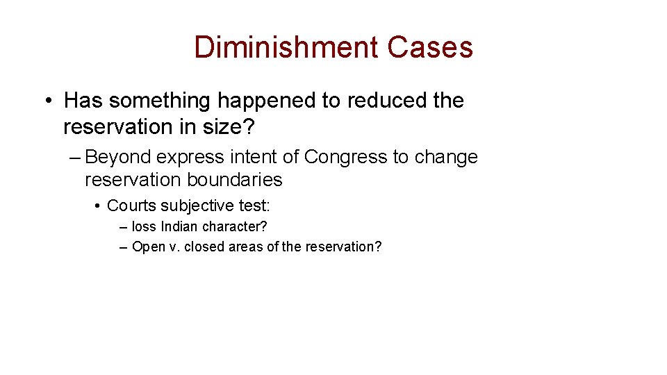 Diminishment Cases • Has something happened to reduced the reservation in size? – Beyond