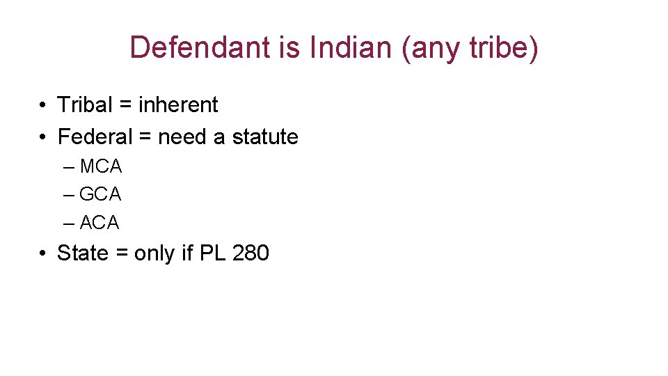 Defendant is Indian (any tribe) • Tribal = inherent • Federal = need a