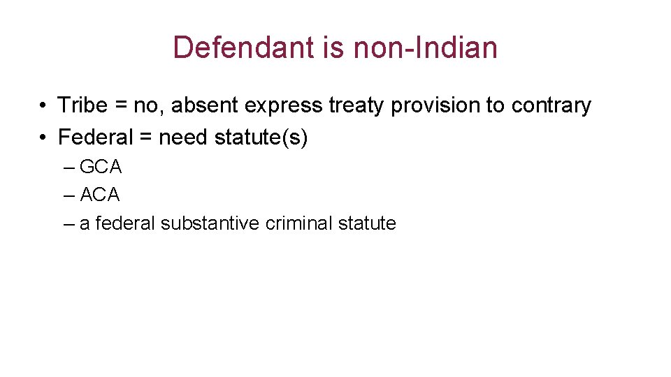 Defendant is non-Indian • Tribe = no, absent express treaty provision to contrary • Defendant is non-Indian • Tribe = no, absent express treaty provision to contrary •
