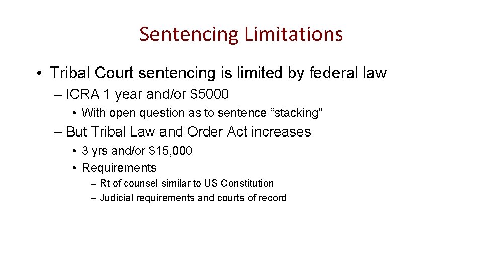 Sentencing Limitations • Tribal Court sentencing is limited by federal law – ICRA 1