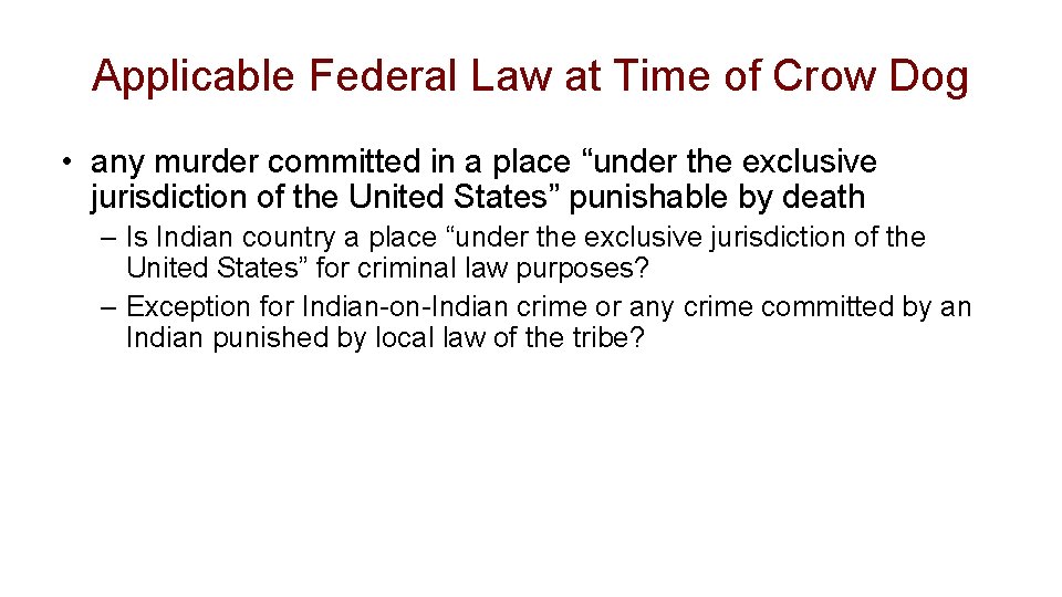 Applicable Federal Law at Time of Crow Dog • any murder committed in a Applicable Federal Law at Time of Crow Dog • any murder committed in a