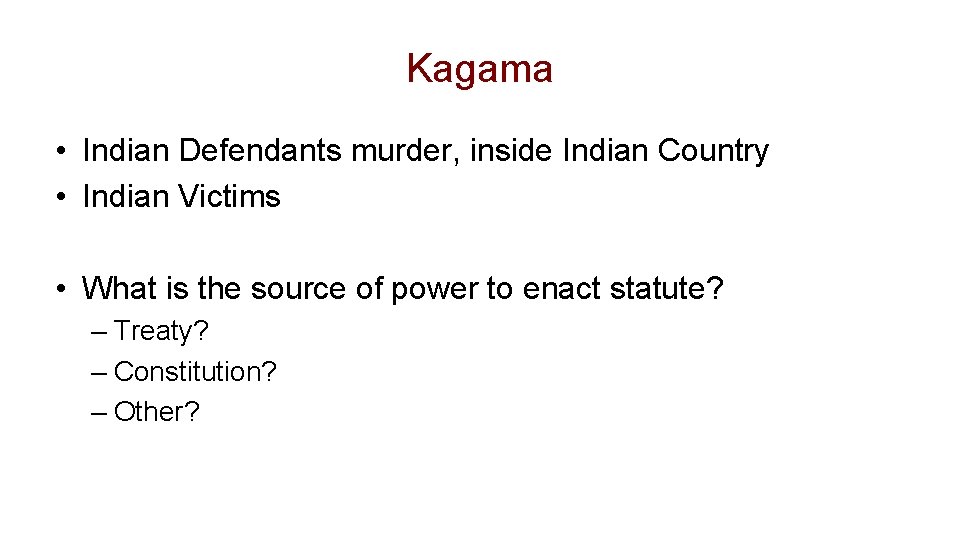 Kagama • Indian Defendants murder, inside Indian Country • Indian Victims • What is