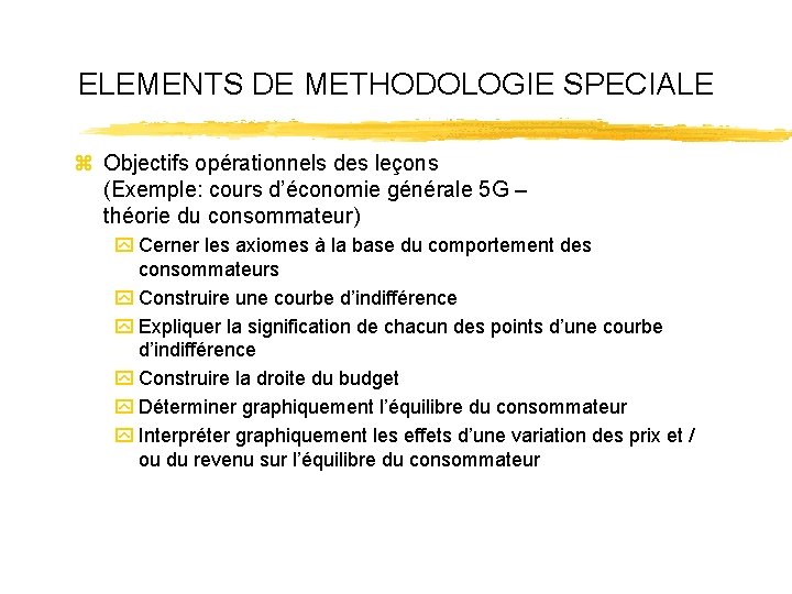 ELEMENTS DE METHODOLOGIE SPECIALE z Objectifs opérationnels des leçons (Exemple: cours d’économie générale 5