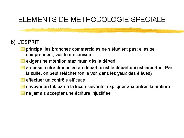 ELEMENTS DE METHODOLOGIE SPECIALE b) L’ESPRIT: y principe: les branches commerciales ne s’étudient pas;