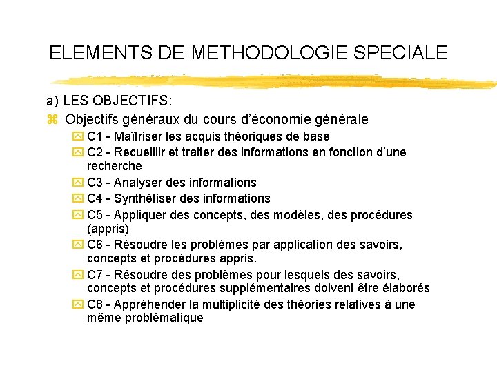 ELEMENTS DE METHODOLOGIE SPECIALE a) LES OBJECTIFS: z Objectifs généraux du cours d’économie générale