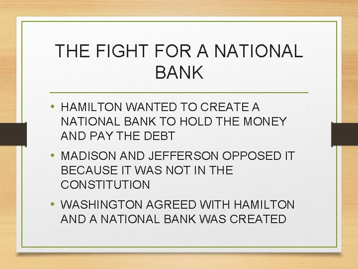 THE FIGHT FOR A NATIONAL BANK • HAMILTON WANTED TO CREATE A NATIONAL BANK