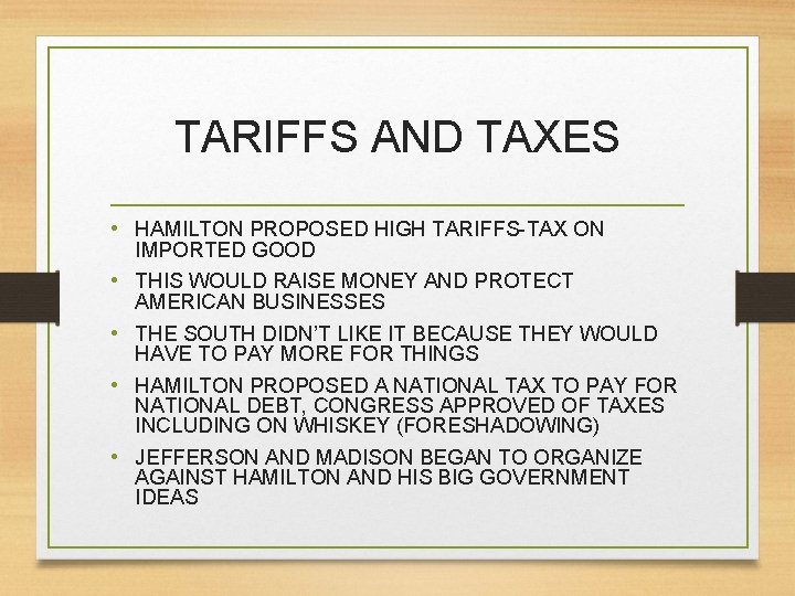 TARIFFS AND TAXES • HAMILTON PROPOSED HIGH TARIFFS-TAX ON IMPORTED GOOD • THIS WOULD