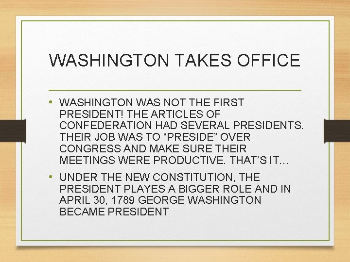 WASHINGTON TAKES OFFICE • WASHINGTON WAS NOT THE FIRST PRESIDENT! THE ARTICLES OF CONFEDERATION