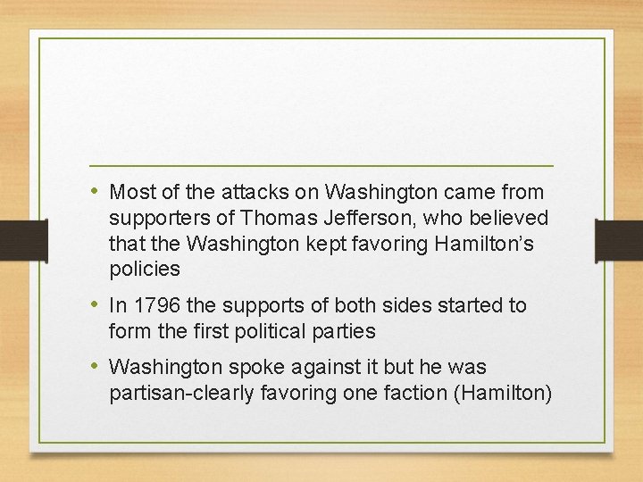  • Most of the attacks on Washington came from supporters of Thomas Jefferson,