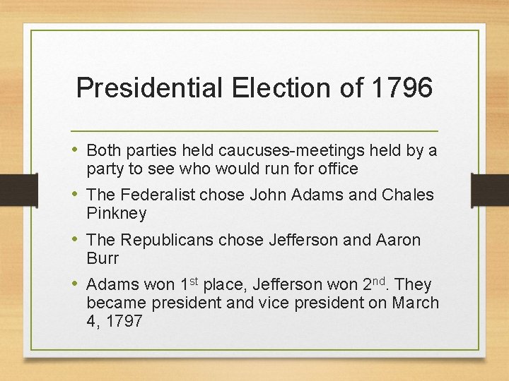 Presidential Election of 1796 • Both parties held caucuses-meetings held by a party to