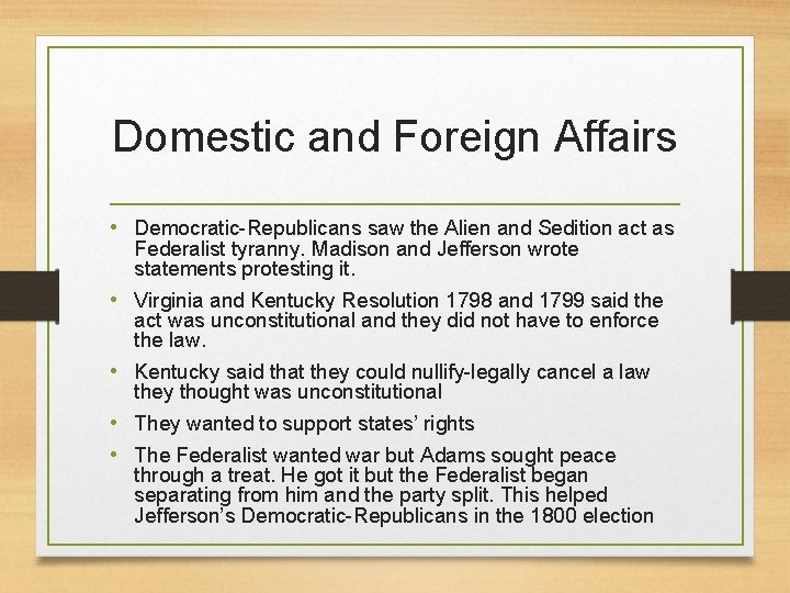 Domestic and Foreign Affairs • Democratic-Republicans saw the Alien and Sedition act as Federalist