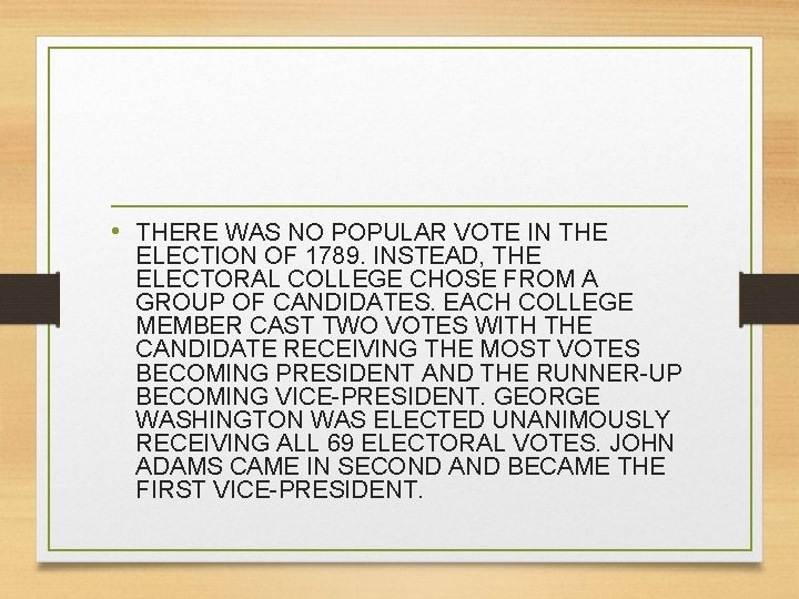  • THERE WAS NO POPULAR VOTE IN THE ELECTION OF 1789. INSTEAD, THE