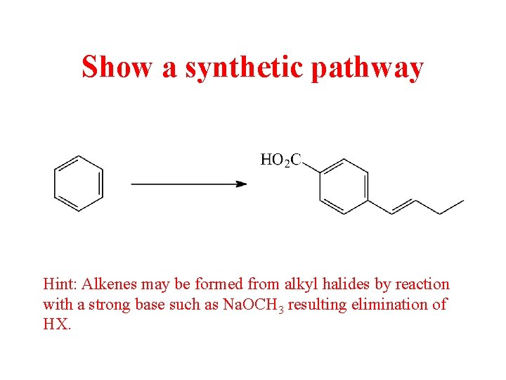 Show a synthetic pathway Hint: Alkenes may be formed from alkyl halides by reaction Show a synthetic pathway Hint: Alkenes may be formed from alkyl halides by reaction