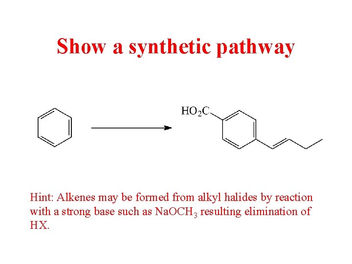 Show a synthetic pathway Hint: Alkenes may be formed from alkyl halides by reaction