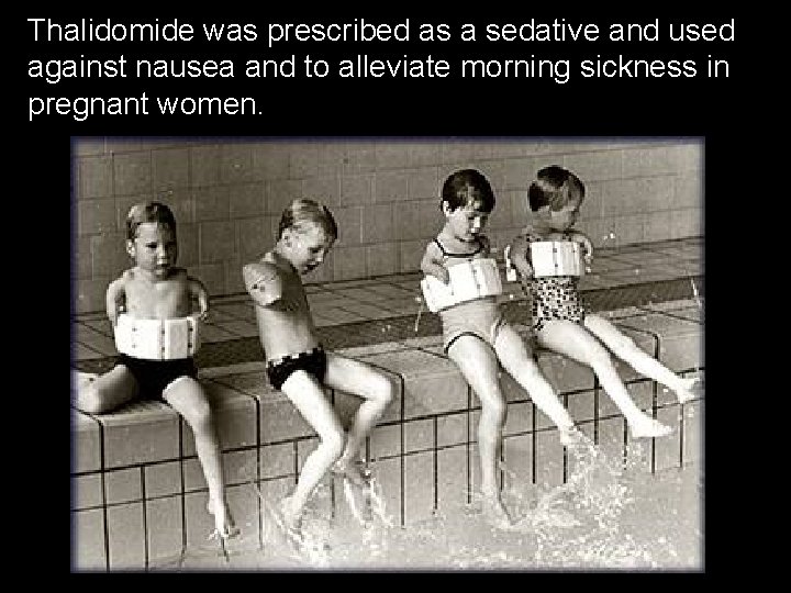 Thalidomide was prescribed as a sedative and used against nausea and to alleviate morning Thalidomide was prescribed as a sedative and used against nausea and to alleviate morning