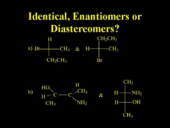 Identical, Enantiomers or Diastereomers? 