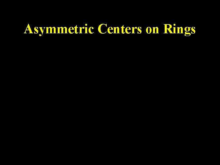 Asymmetric Centers on Rings Asymmetric Centers on Rings