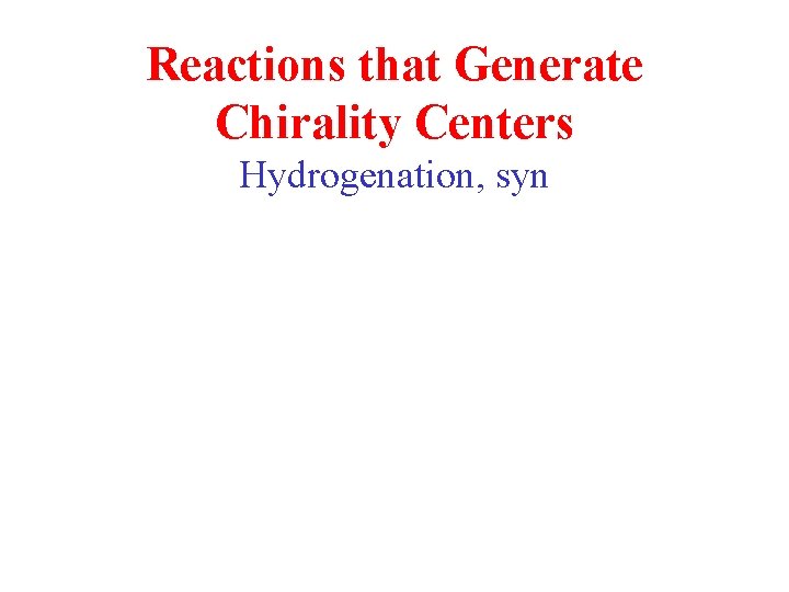 Reactions that Generate Chirality Centers Hydrogenation, syn 