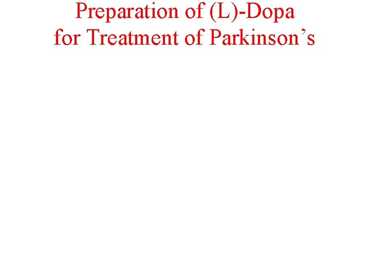 Preparation of (L)-Dopa for Treatment of Parkinson’s Preparation of (L)-Dopa for Treatment of Parkinson’s