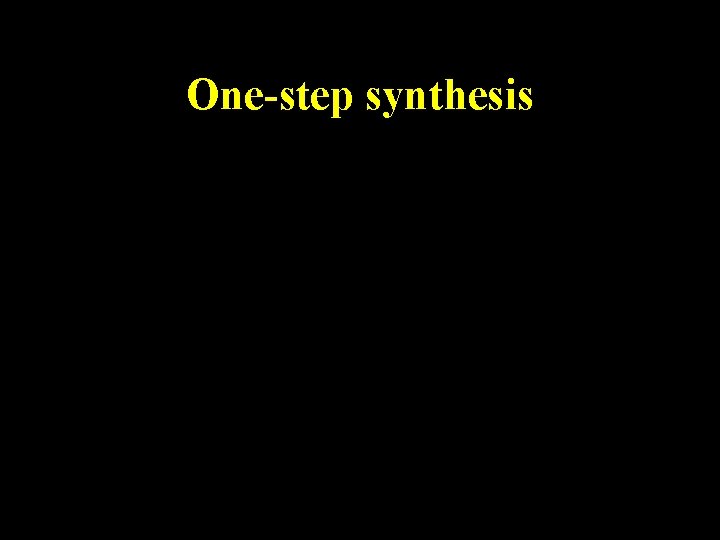 One-step synthesis One-step synthesis