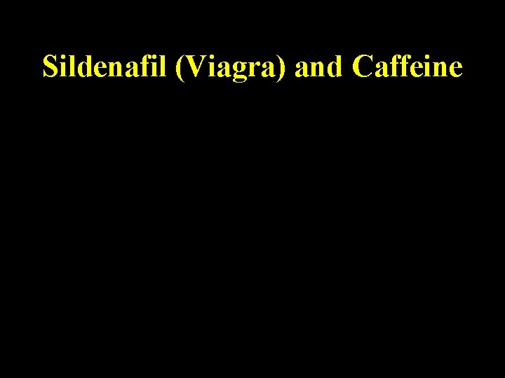 Sildenafil (Viagra) and Caffeine 