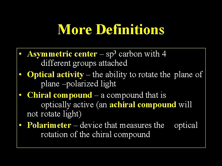 More Definitions • Asymmetric center – sp 3 carbon with 4 different groups attached