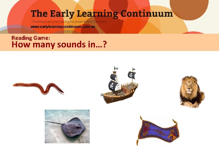 www. earlylearningcontinuum. com. au Reading Game: How many sounds in…? 