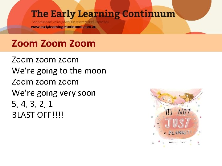 www. earlylearningcontinuum. com. au Zoom zoom We’re going to the moon Zoom zoom We’re