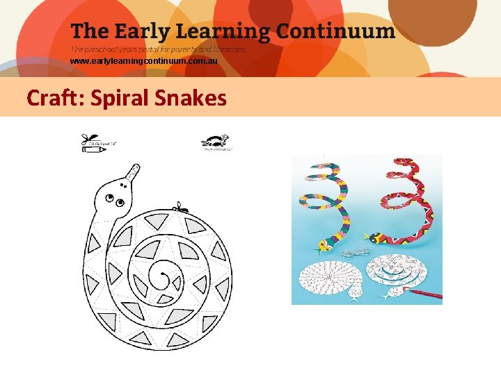 www. earlylearningcontinuum. com. au Craft: Spiral Snakes 