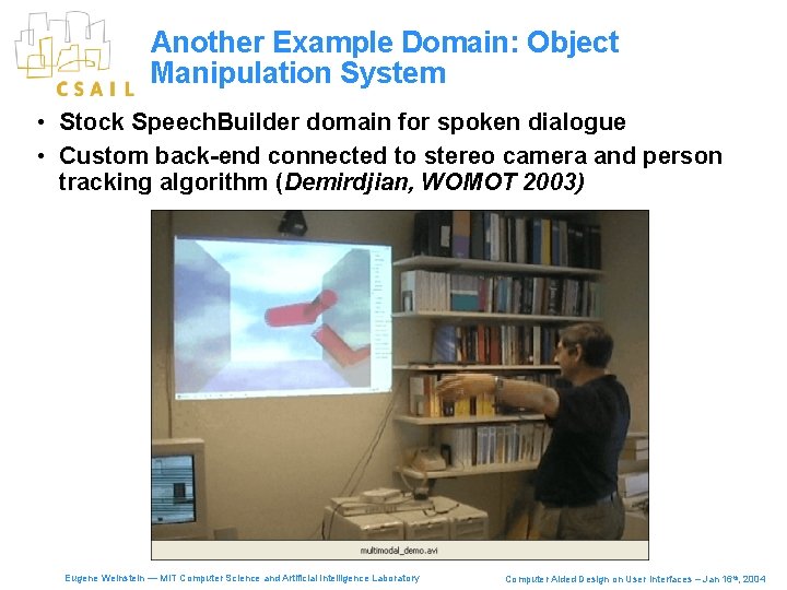 Another Example Domain: Object Manipulation System • Stock Speech. Builder domain for spoken dialogue