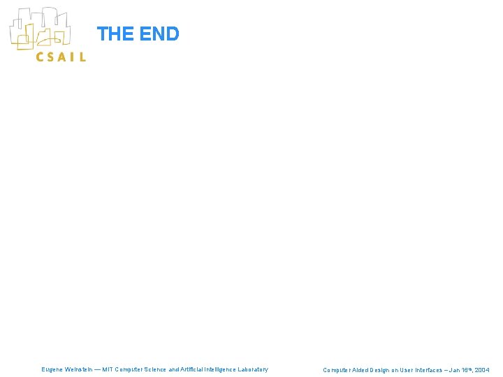 THE END Eugene Weinstein — MIT Computer Science and Artificial Intelligence Laboratory Computer Aided