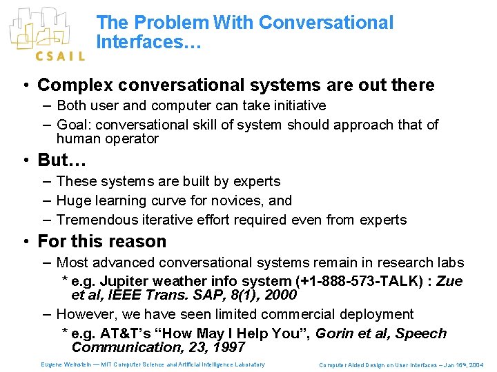 The Problem With Conversational Interfaces… • Complex conversational systems are out there – Both