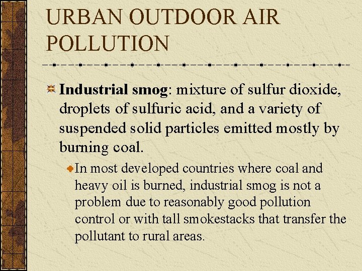 URBAN OUTDOOR AIR POLLUTION Industrial smog: mixture of sulfur dioxide, droplets of sulfuric acid,