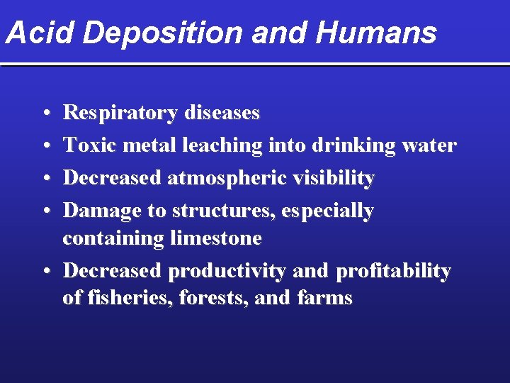 Acid Deposition and Humans • • Respiratory diseases Toxic metal leaching into drinking water