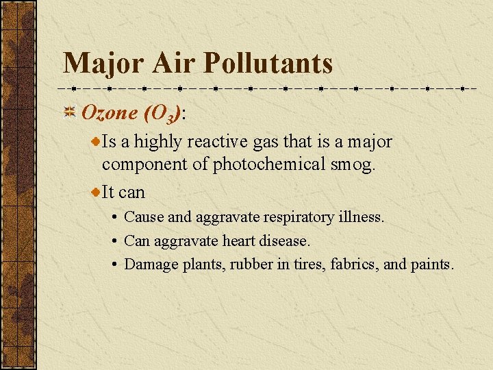 Major Air Pollutants Ozone (O 3): Is a highly reactive gas that is a