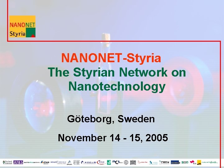 NANONET-Styria The Styrian Network on Nanotechnology Göteborg, Sweden November 14 - 15, 2005 