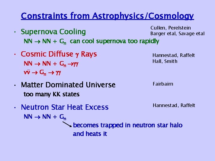 Constraints from Astrophysics/Cosmology • Supernova Cooling Cullen, Perelstein Barger etal, Savage etal NN + Constraints from Astrophysics/Cosmology • Supernova Cooling Cullen, Perelstein Barger etal, Savage etal NN +