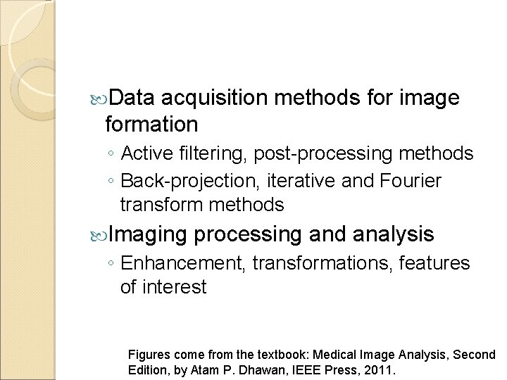  Data acquisition methods for image formation ◦ Active filtering, post-processing methods ◦ Back-projection,