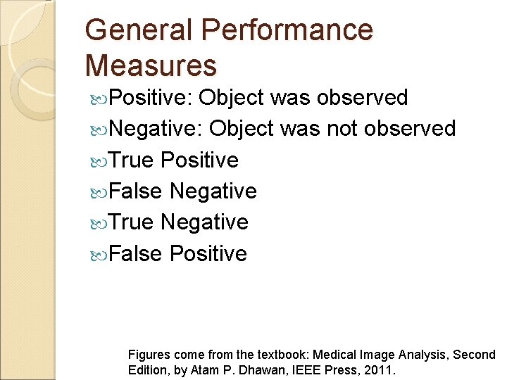 General Performance Measures Positive: Object was observed Negative: Object was not observed True Positive