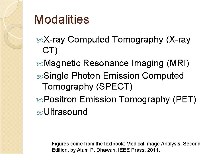 Modalities X-ray Computed Tomography (X-ray CT) Magnetic Resonance Imaging (MRI) Single Photon Emission Computed