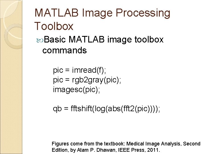 MATLAB Image Processing Toolbox Basic MATLAB image toolbox commands pic = imread(f); pic =