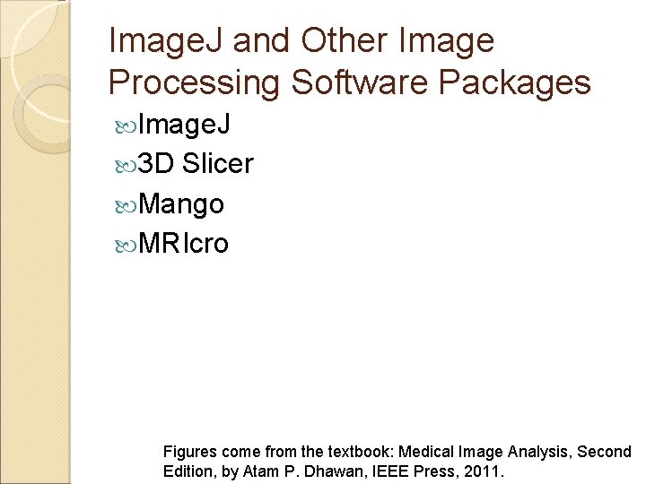 Image. J and Other Image Processing Software Packages Image. J 3 D Slicer Mango