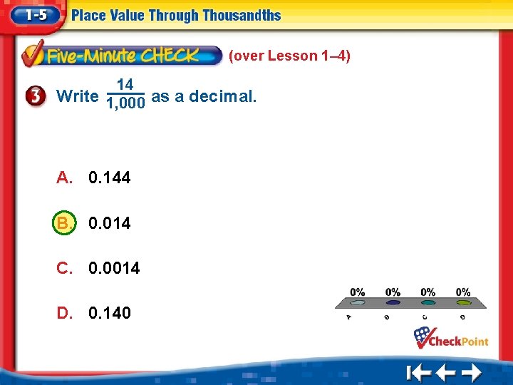 (over Lesson 1– 4) 14 Write 1, 000 as a decimal. A. 0. 144