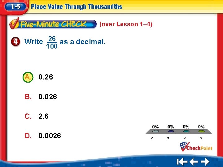 (over Lesson 1– 4) Write 26 as a decimal. 100 A. 0. 26 B.