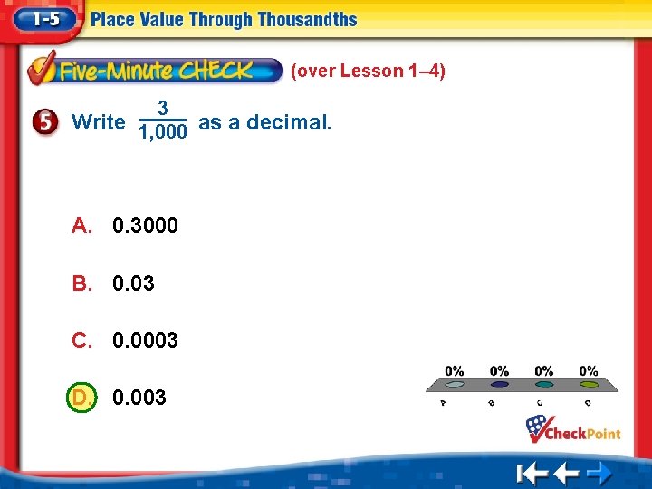 (over Lesson 1– 4) 3 Write 1, 000 as a decimal. A. 0. 3000