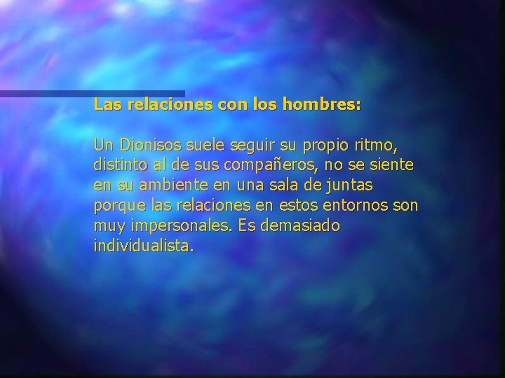 Las relaciones con los hombres: Un Dionisos suele seguir su propio ritmo, distinto al