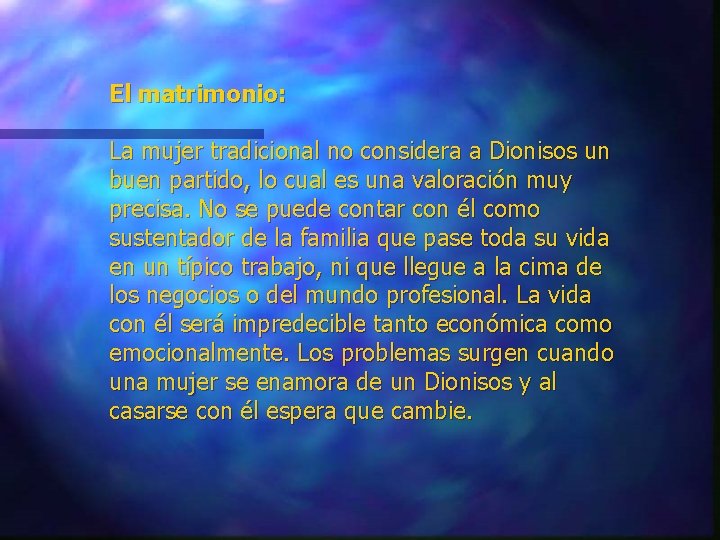 El matrimonio: La mujer tradicional no considera a Dionisos un buen partido, lo cual