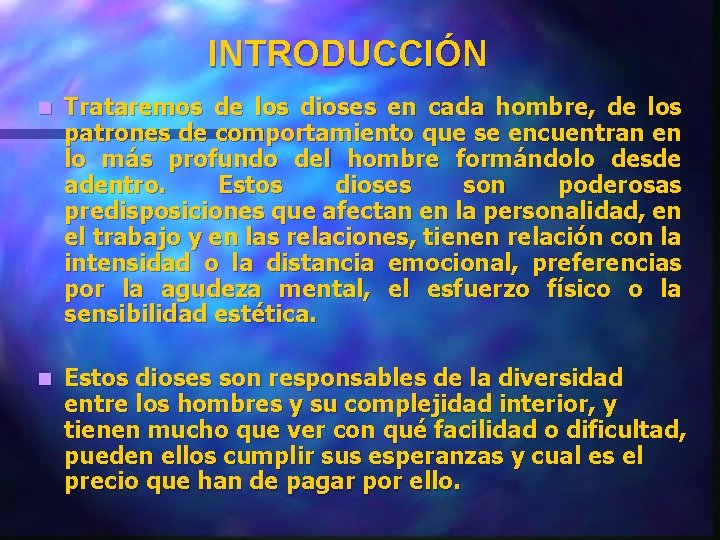 INTRODUCCIÓN n Trataremos de los dioses en cada hombre, de los patrones de comportamiento