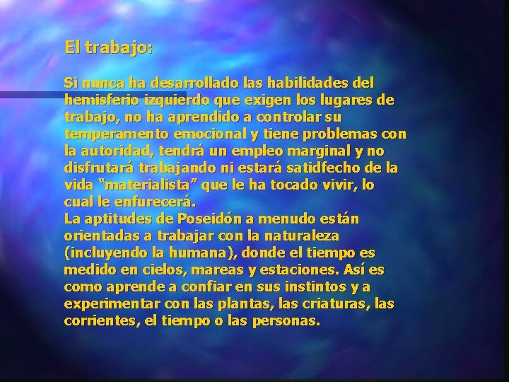 El trabajo: Si nunca ha desarrollado las habilidades del hemisferio izquierdo que exigen los